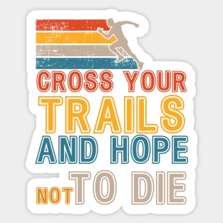 Cross your trails Motivational Trail Running quote extreme skyrunner Sticker